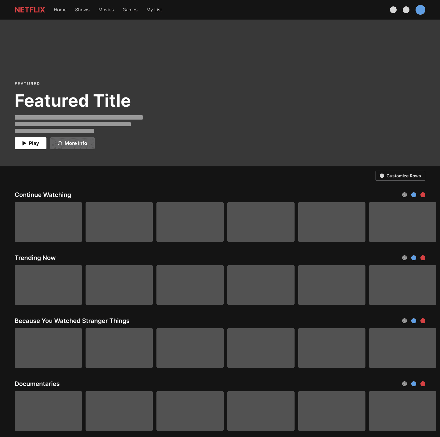 Low fidelity homepage pass with a working hero (title, metadata, Play and More Info buttons, mute control) and a Customize Rows entry point above the still placeholder row stack